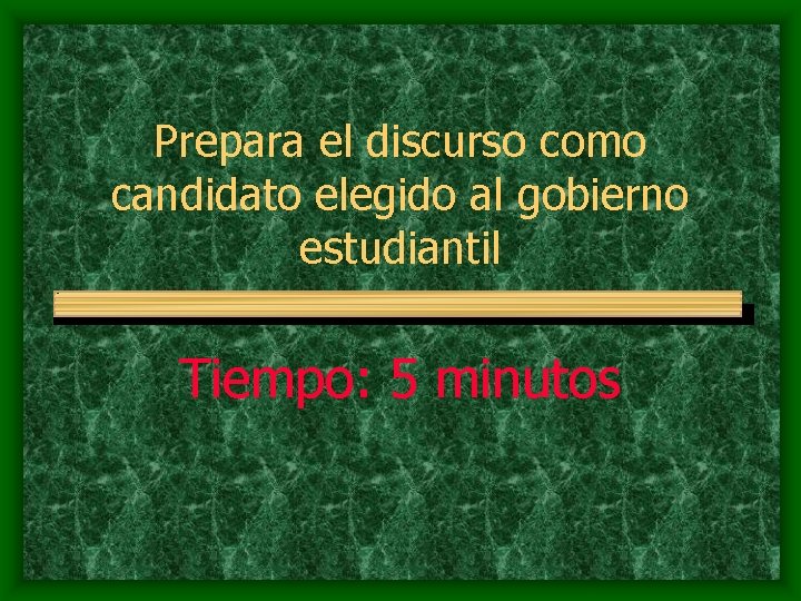 Prepara el discurso como candidato elegido al gobierno estudiantil Tiempo: 5 minutos 