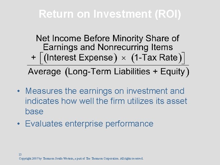 Return on Investment (ROI) • Measures the earnings on investment and indicates how well