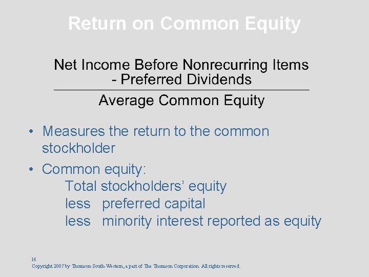 Return on Common Equity • Measures the return to the common stockholder • Common