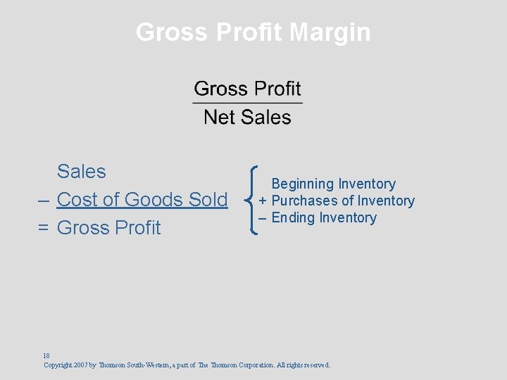 Gross Profit Margin Sales – Cost of Goods Sold = Gross Profit Beginning Inventory