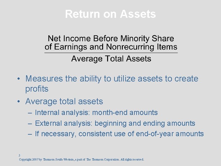 Return on Assets • Measures the ability to utilize assets to create profits •