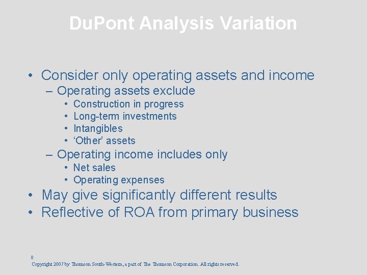 Du. Pont Analysis Variation • Consider only operating assets and income – Operating assets
