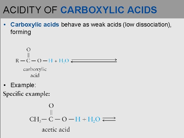 ACIDITY OF CARBOXYLIC ACIDS • Carboxylic acids behave as weak acids (low dissociation), forming