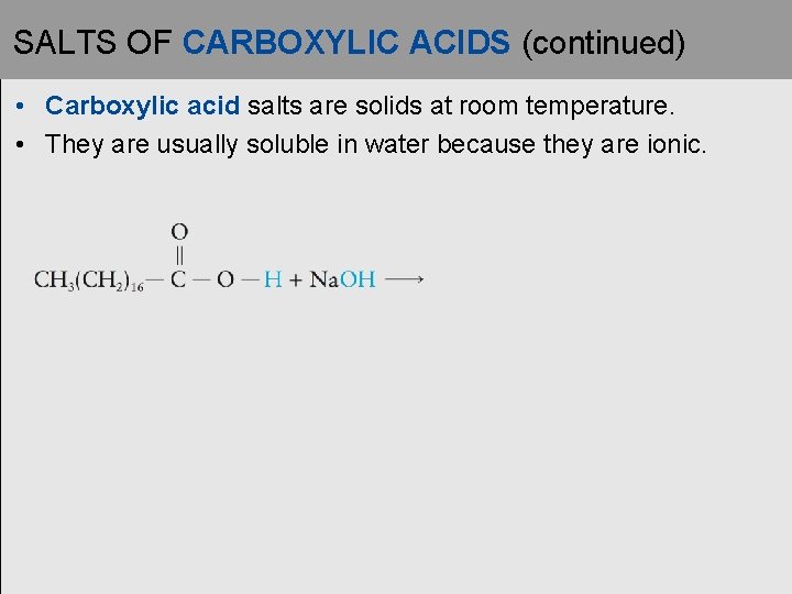 SALTS OF CARBOXYLIC ACIDS (continued) • Carboxylic acid salts are solids at room temperature.