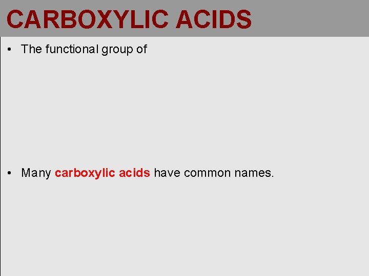 CARBOXYLIC ACIDS • The functional group of • Many carboxylic acids have common names.