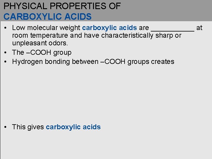 PHYSICAL PROPERTIES OF CARBOXYLIC ACIDS • Low molecular weight carboxylic acids are ______ at