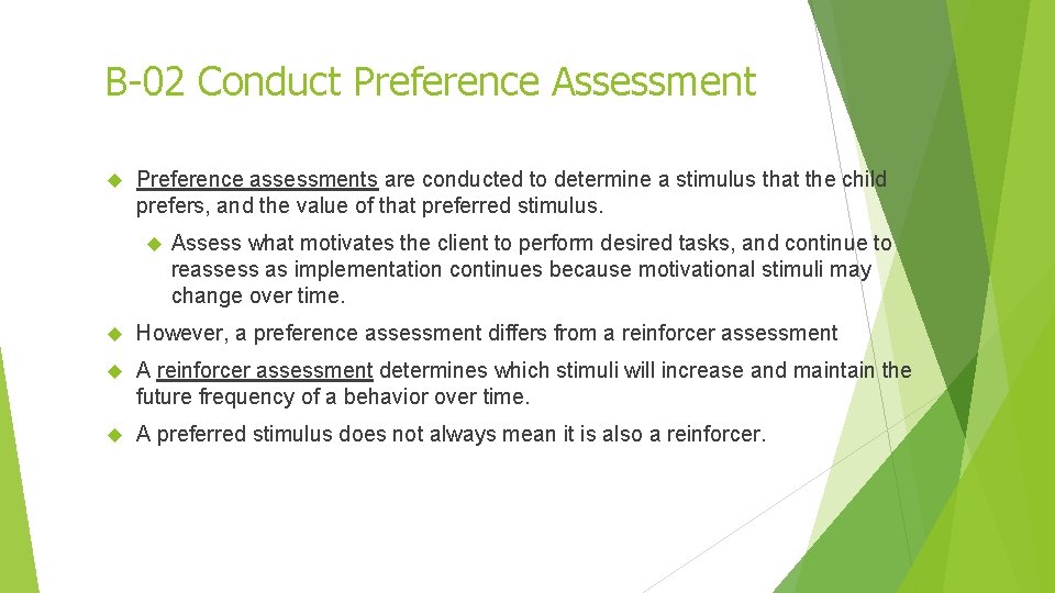 B-02 Conduct Preference Assessment Preference assessments are conducted to determine a stimulus that the