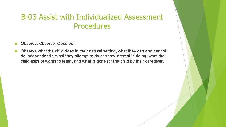 B-03 Assist with Individualized Assessment Procedures Observe, Observe! Observe what the child does in