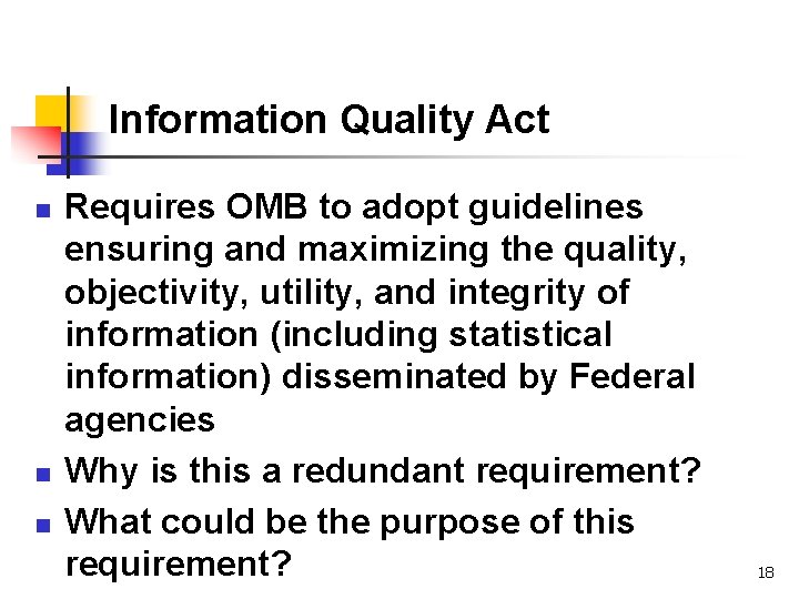 Information Quality Act n n n Requires OMB to adopt guidelines ensuring and maximizing
