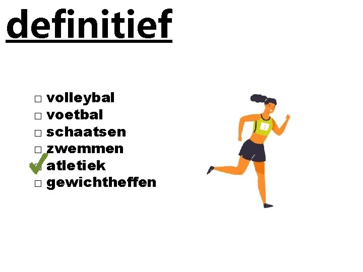 definitief □ □ □ volleybal voetbal schaatsen zwemmen atletiek gewichtheffen 