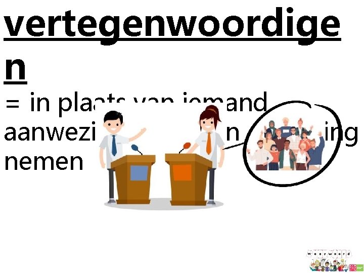 vertegenwoordige n = in plaats van iemand aanwezig zijn of een beslissing nemen 