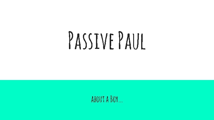 Passive Paul about a Boy. . . 