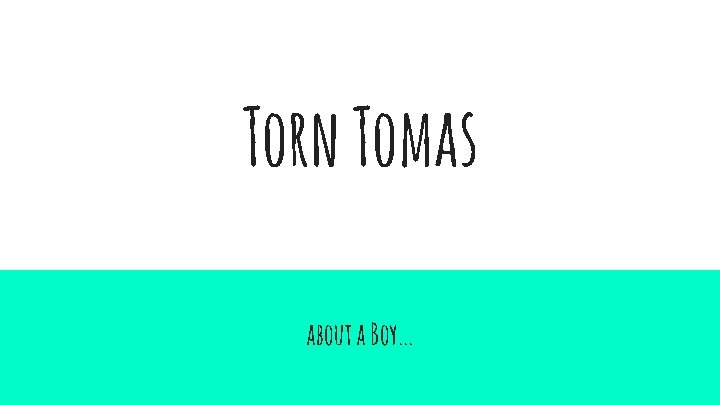 Torn Tomas about a Boy. . . 