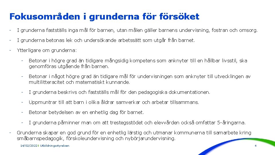 Fokusområden i grunderna försöket - I grunderna fastställs inga mål för barnen, utan målen