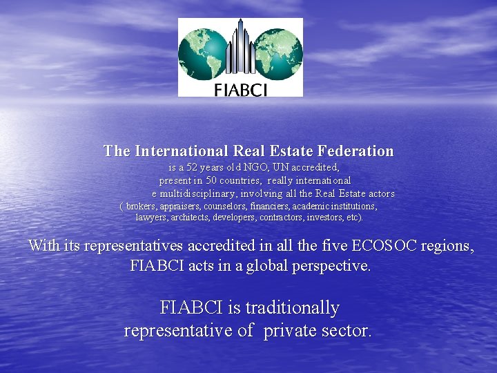 The International Real Estate Federation is a 52 years old NGO, UN accredited, present