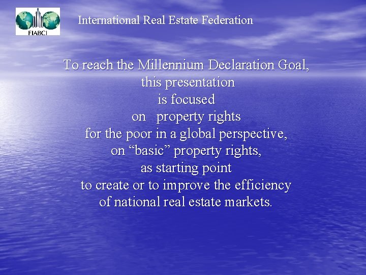 International Real Estate Federation To reach the Millennium Declaration Goal, this presentation is focused