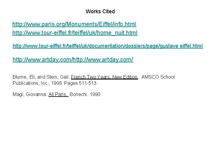 Works Cited http: //www. paris. org/Monuments/Eiffel/info. html http: //www. tour-eiffel. fr/teiffel/uk/home_nuit. html http: //www.