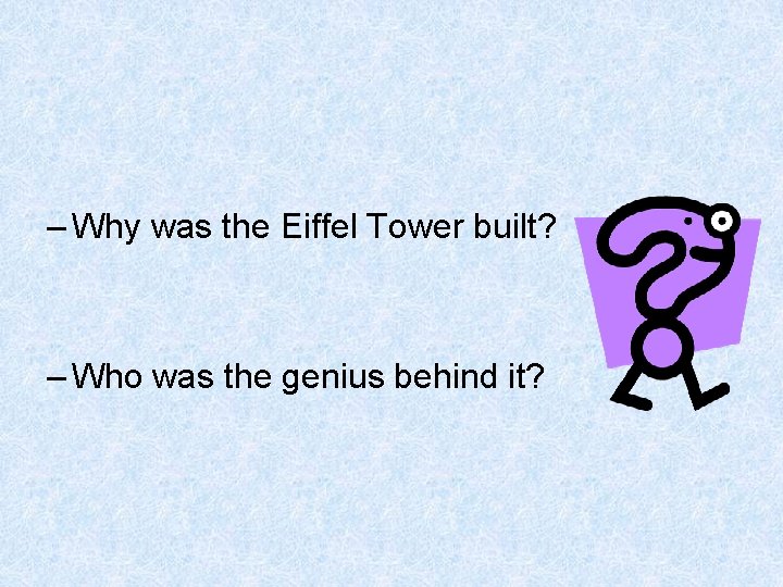 – Why was the Eiffel Tower built? – Who was the genius behind it?