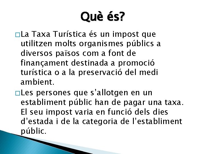 Què és? � La Taxa Turística és un impost que utilitzen molts organismes públics