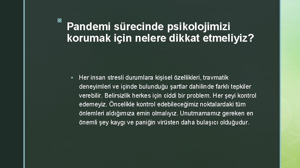 z Pandemi sürecinde psikolojimizi korumak için nelere dikkat etmeliyiz? § Her insan stresli durumlara