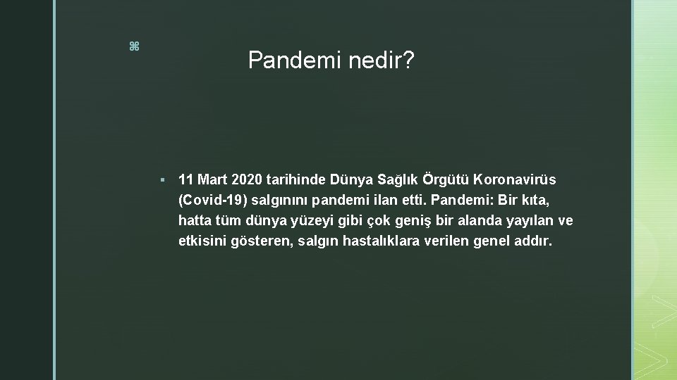 z Pandemi nedir? § 11 Mart 2020 tarihinde Dünya Sağlık Örgütü Koronavirüs (Covid-19) salgınını