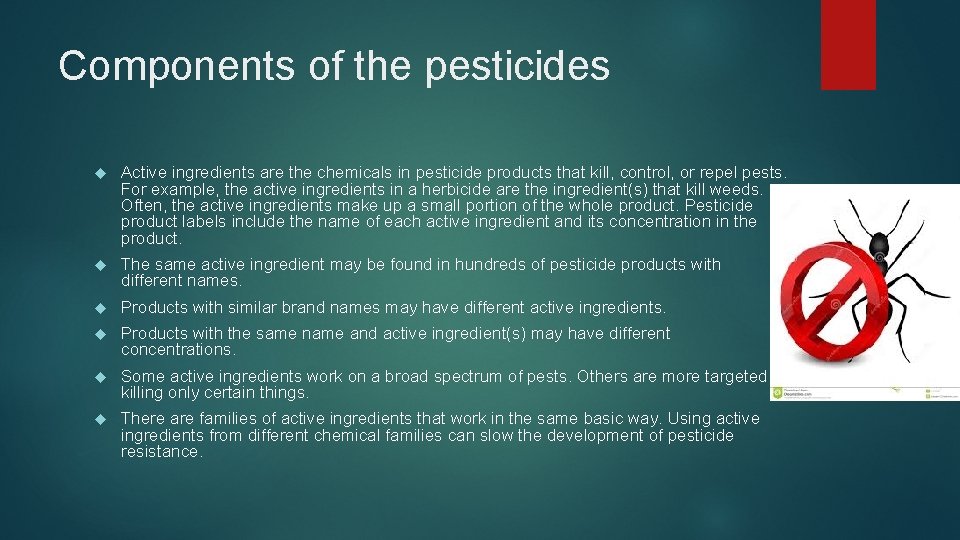 Components of the pesticides Active ingredients are the chemicals in pesticide products that kill,