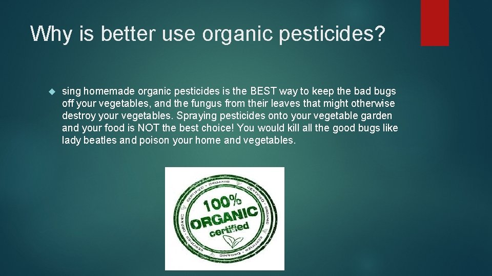 Why is better use organic pesticides? sing homemade organic pesticides is the BEST way