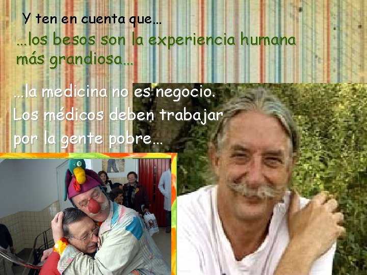 Y ten en cuenta que… …los besos son la experiencia humana más grandiosa… …la