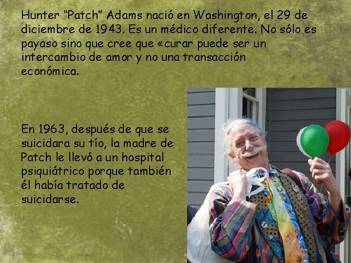 Hunter “Patch” Adams nació en Washington, el 29 de diciembre de 1943. Es un