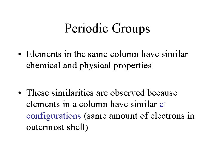 Periodic Groups • Elements in the same column have similar chemical and physical properties
