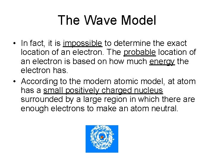 The Wave Model • In fact, it is impossible to determine the exact location