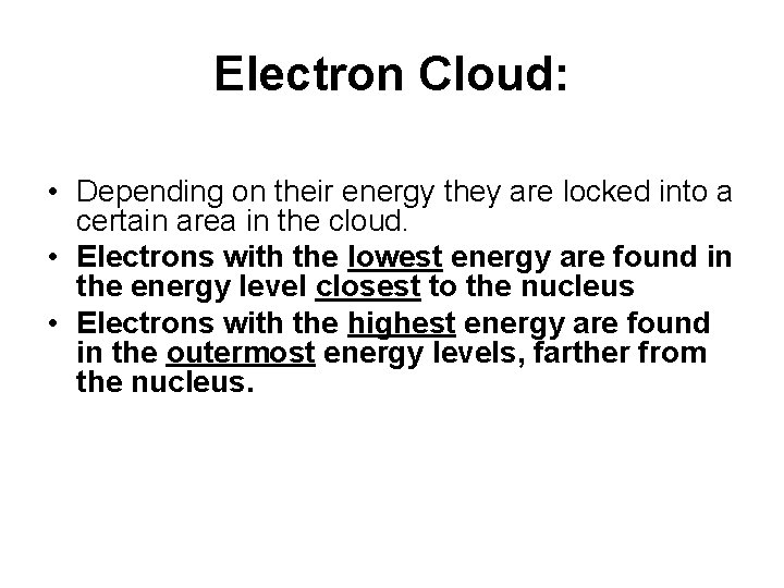 Electron Cloud: • Depending on their energy they are locked into a certain area