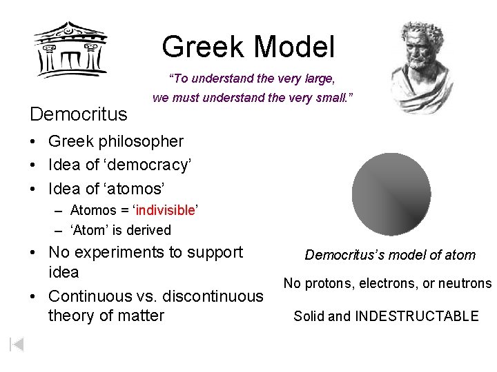 Greek Model “To understand the very large, Democritus we must understand the very small.