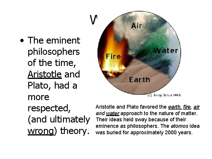 Why? • The eminent philosophers of the time, Aristotle and Plato, had a more