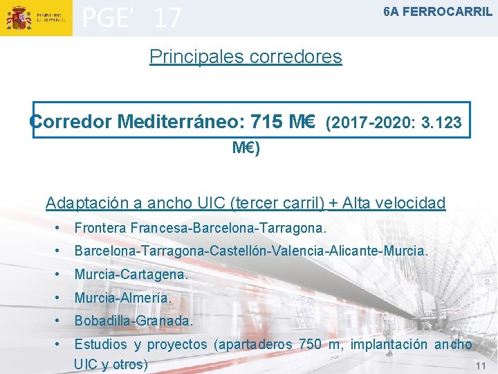 PGE’ 17 6 A FERROCARRIL Principales corredores Corredor Mediterráneo: 715 M€ (2017 -2020: 3.