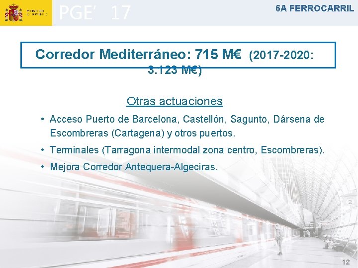 PGE’ 17 6 A FERROCARRIL Corredor Mediterráneo: 715 M€ (2017 -2020: 3. 123 M€)