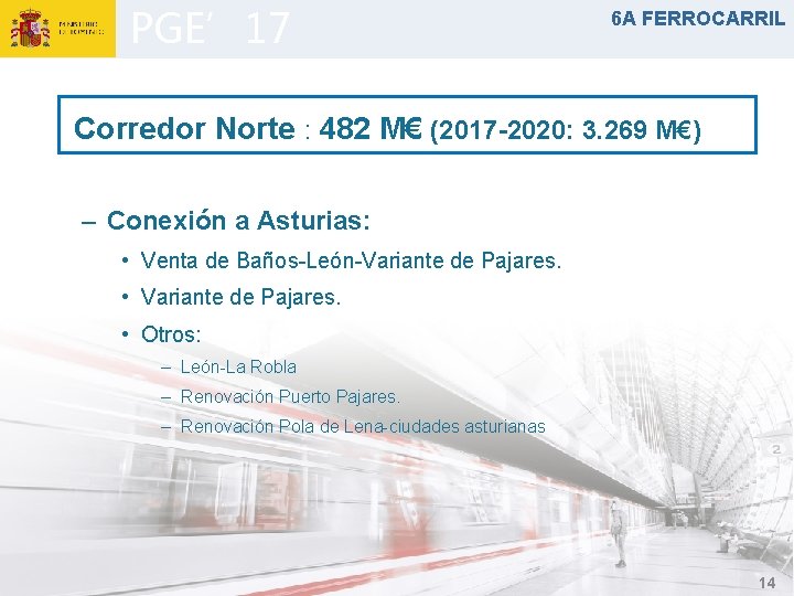 PGE’ 17 6 A FERROCARRIL Corredor Norte : 482 M€ (2017 -2020: 3. 269