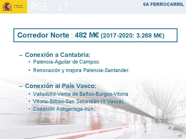 PGE’ 17 6 A FERROCARRIL Corredor Norte : 482 M€ (2017 -2020: 3. 269