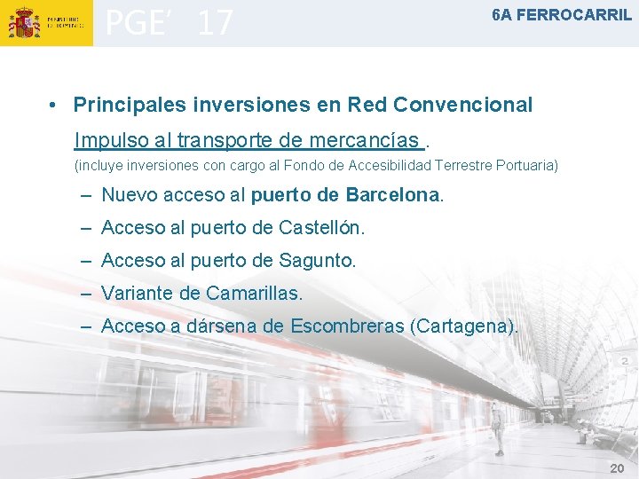 PGE’ 17 6 A FERROCARRIL • Principales inversiones en Red Convencional Impulso al transporte