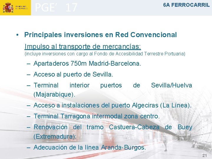 PGE’ 17 6 A FERROCARRIL • Principales inversiones en Red Convencional Impulso al transporte