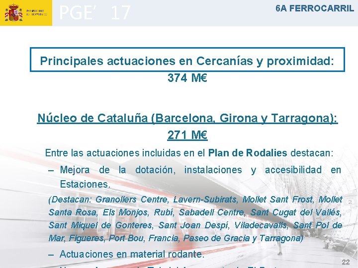 PGE’ 17 6 A FERROCARRIL Principales actuaciones en Cercanías y proximidad: 374 M€ Núcleo