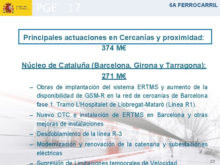 PGE’ 17 6 A FERROCARRIL Principales actuaciones en Cercanías y proximidad: 374 M€ Núcleo