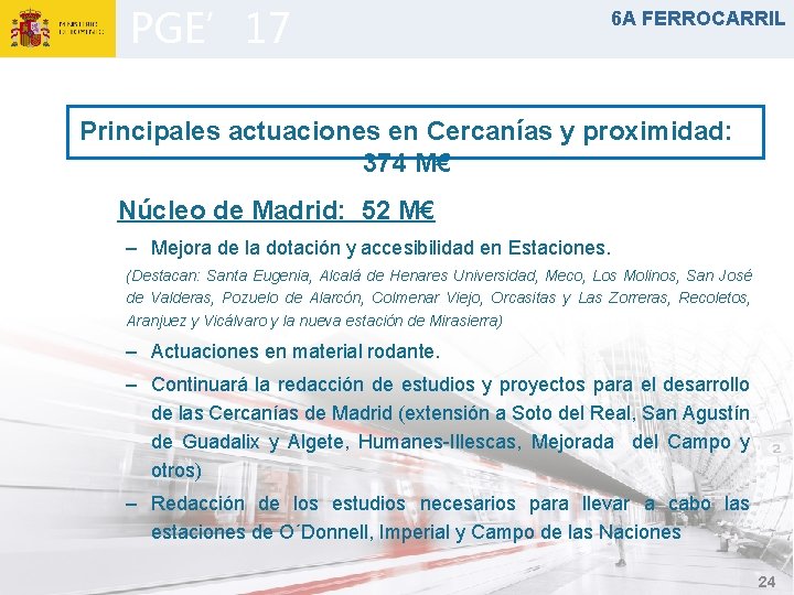 PGE’ 17 6 A FERROCARRIL Principales actuaciones en Cercanías y proximidad: 374 M€ Núcleo