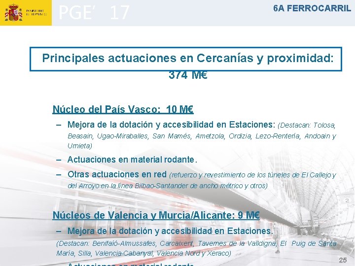 PGE’ 17 6 A FERROCARRIL Principales actuaciones en Cercanías y proximidad: 374 M€ Núcleo