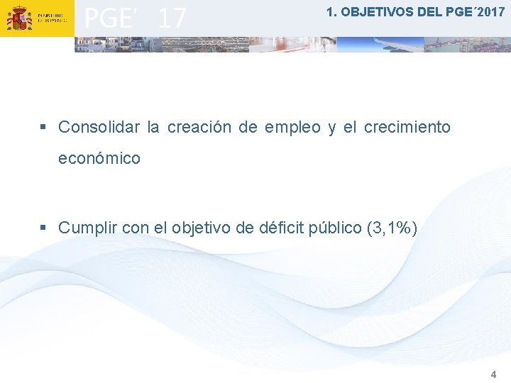 PGE’ 17 1. OBJETIVOS DEL PGE´ 2017 § Consolidar la creación de empleo y