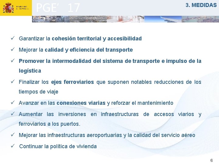 PGE’ 17 3. MEDIDAS ü Garantizar la cohesión territorial y accesibilidad ü Mejorar la