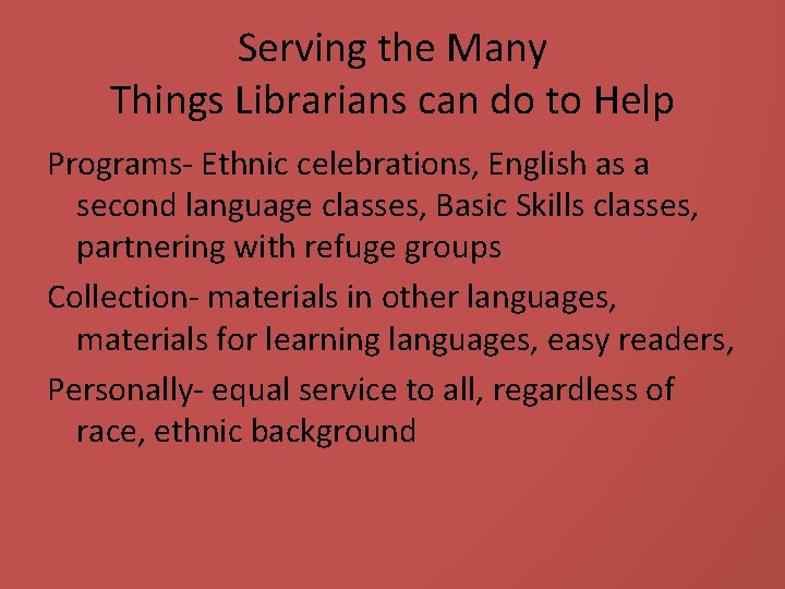 Serving the Many Things Librarians can do to Help Programs- Ethnic celebrations, English as