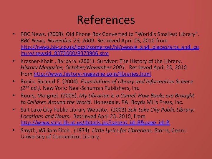References • BBC News. (2009). Old Phone Box Converted to “World’s Smallest Library”. BBC