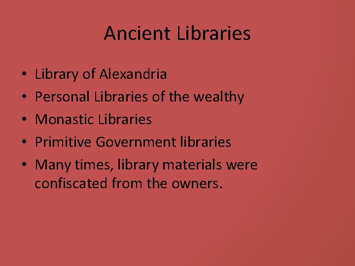 Ancient Libraries • • • Library of Alexandria Personal Libraries of the wealthy Monastic