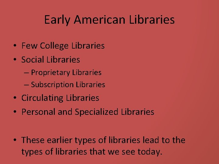 Early American Libraries • Few College Libraries • Social Libraries – Proprietary Libraries –